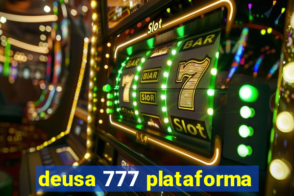 deusa 777 plataforma